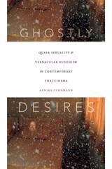 Book cover of Ghostly Desires: Queer Sexuality and Vernacular Buddhism in Contemporary Thai Cinema