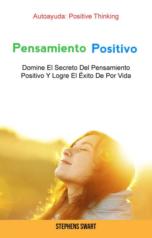 Book cover of Pensamiento Positivo: Domine El Secreto Del Pensamiento Positivo Y Logre El Éxito De Por Vida