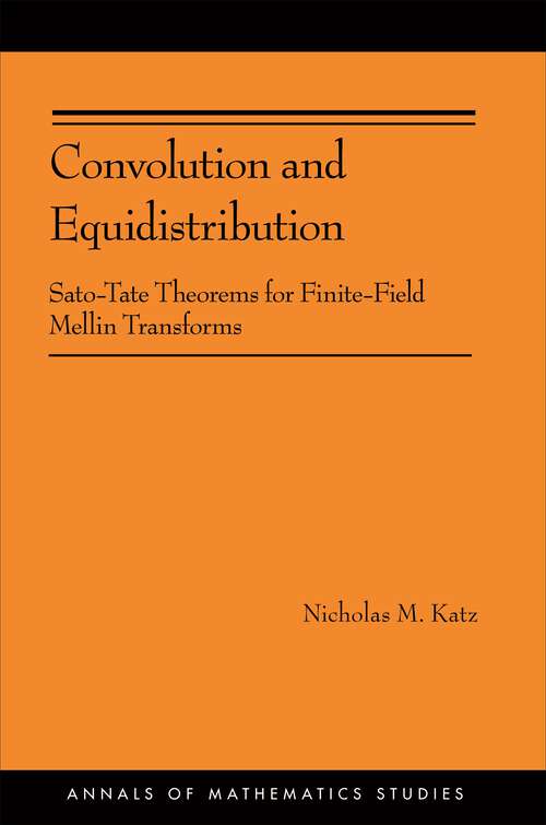 Book cover of Convolution and Equidistribution: Sato-Tate Theorems for Finite-Field Mellin Transforms (AM-180) (Annals of Mathematics Studies #180)