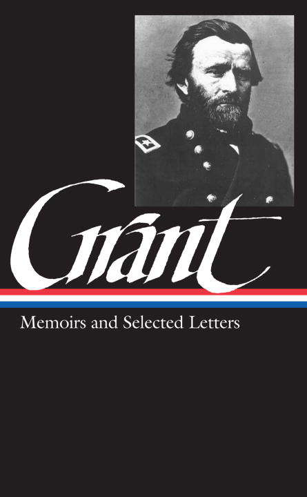 Ulysses S. Grant: Memoirs & Selected Letters