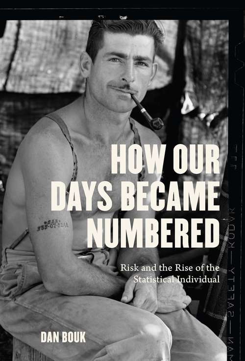 Book cover of How Our Days Became Numbered: Risk and the Rise of the Statistical Individual