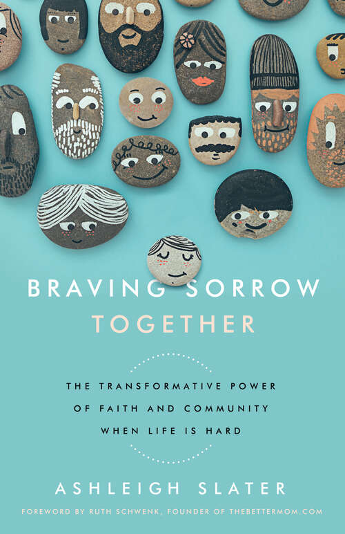 Book cover of Braving Sorrow Together: The Transformative Power of Faith and Community When Life is Hard