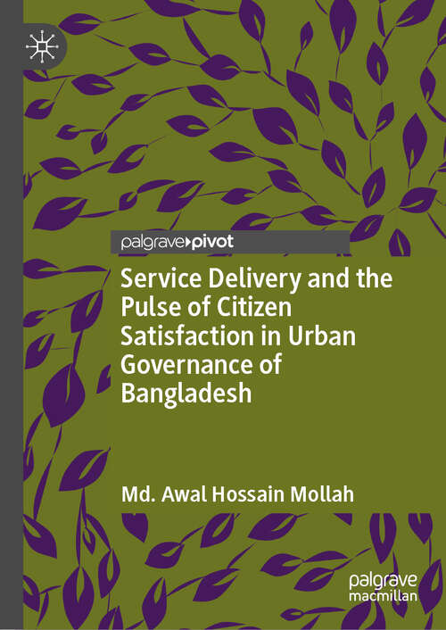 Book cover of Service Delivery and the Pulse of Citizen Satisfaction in Urban Governance of Bangladesh