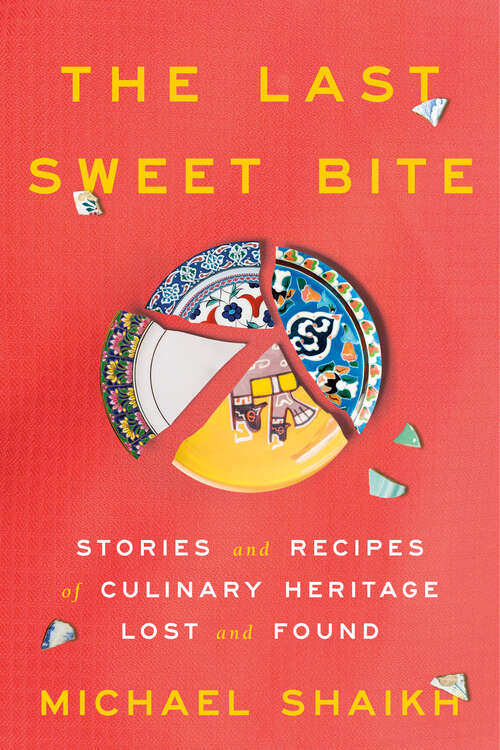 Book cover of The Last Sweet Bite: Stories and Recipes of Culinary Heritage Lost and Found