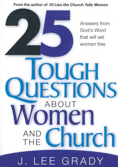 Book cover of 25 Tough Question About Women and the Church: Answers from God's Word That Will Set Women Free