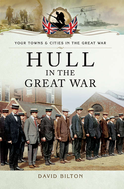 Hull in the Great War (Your Towns And Cities In The Great War Ser.)