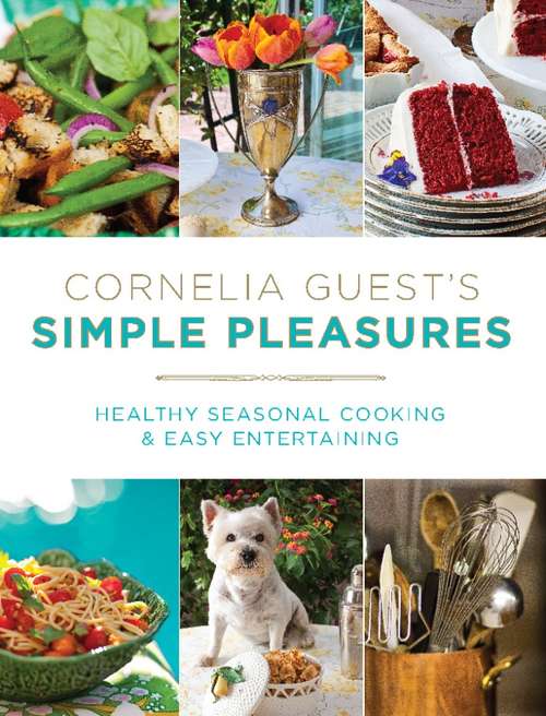 Book cover of Cornelia Guest's Simple Pleasures: Healthy Seasonal Cooking and Easy Entertaining
