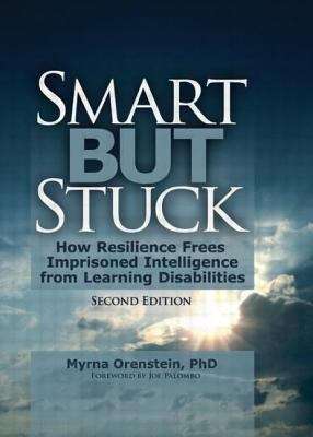 Book cover of Smart But Stuck: How Resilience Frees Imprisoned Intelligence from Learning Disabilities, Second Edition