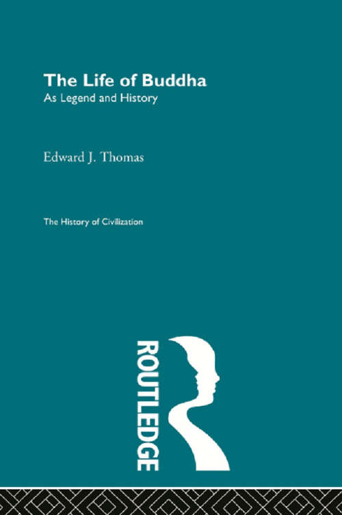 The Life of Buddha: As Legend And History (The\history Of Civilization Ser.)