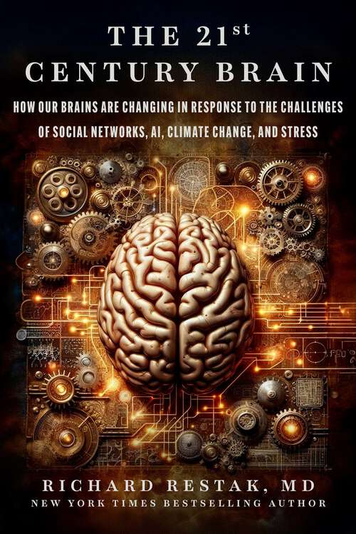 Book cover of The 21st Century Brain: How Our Brains Are Changing in Response to the Challenges of Social Networks, AI, Climate Change, and Stress