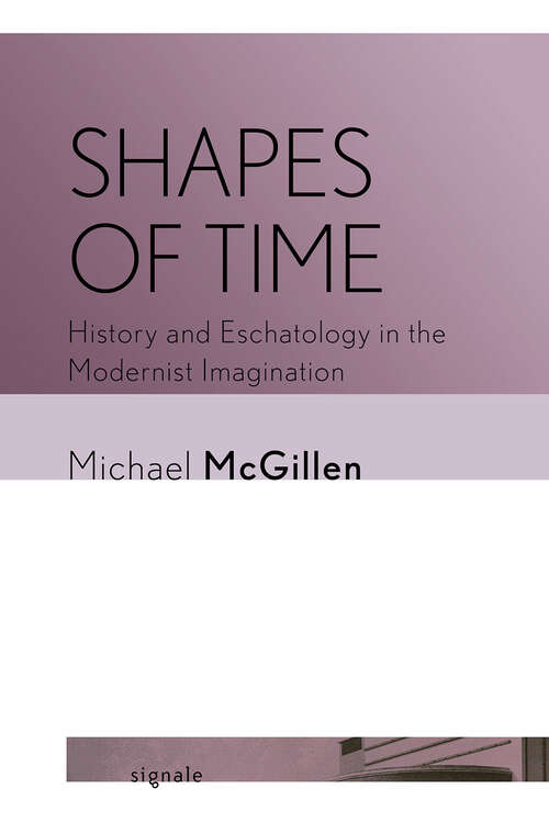 Book cover of Shapes of Time: History and Eschatology in the Modernist Imagination (Signale: Modern German Letters, Cultures, and Thought)