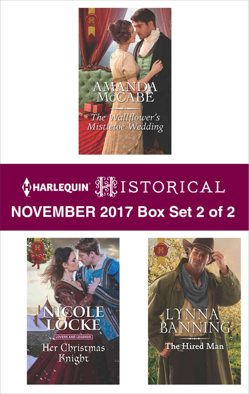 Harlequin Historical November 2017 - Box Set 2 of 2: The Wallflower’s Mistletoe Wedding\Her Christmas Knight\The Hired Man