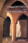 The Crusader States and their Neighbours: 1098-1291 (The Medieval World)