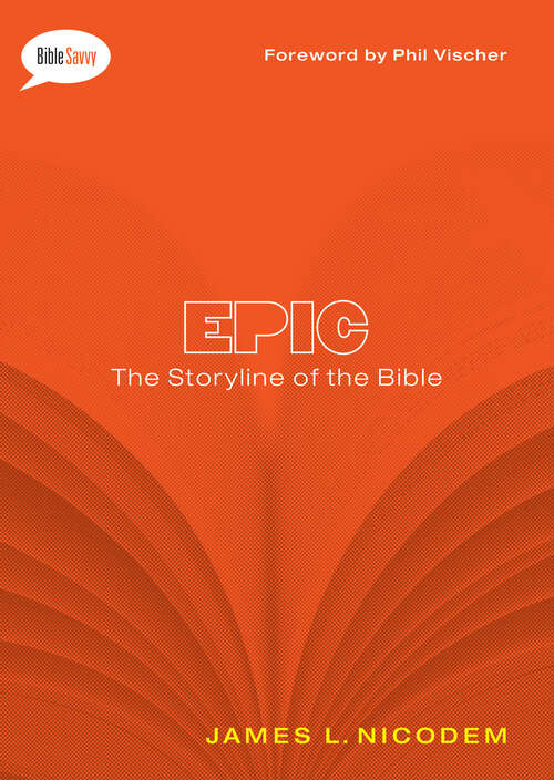 Book cover of Epic: The Storyline of the Bible (New Edition) (Bible Savvy Series)