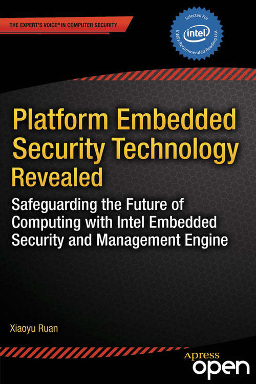 Book cover of Platform Embedded Security Technology Revealed: Safeguarding the Future of Computing with Intel Embedded Security and Management Engine (1st ed.)