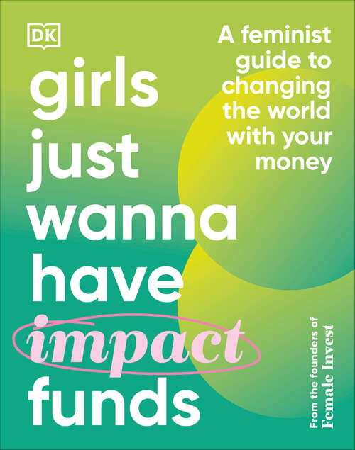 Book cover of Girls Just Wanna Have Impact Funds: A Feminist Guide to Changing the World with Your Money