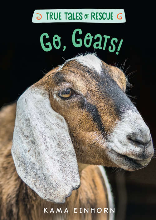 Book cover of Go, Goats! (True Tales of Rescue)