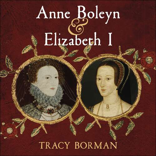 Book cover of Anne Boleyn & Elizabeth I: The Mother and Daughter Who Changed History
