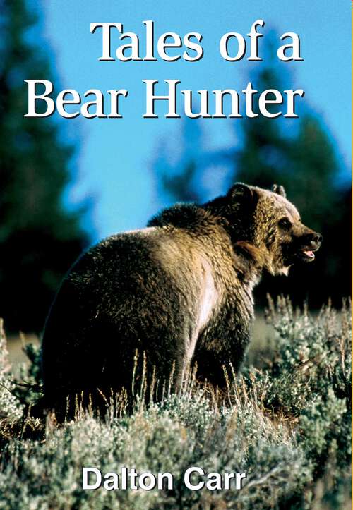 Book cover of Tales of a Bear Hunter: Forty-One Years of Recollections from a Professional Bear Hunter