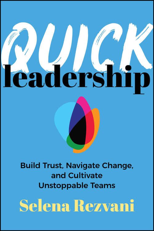 Book cover of Quick Leadership: Build Trust, Navigate Change, and Cultivate Unstoppable Teams
