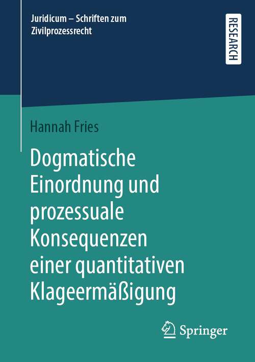 Dogmatische Einordnung und prozessuale Konsequenzen einer quantitativen Klageermäßigung (Juridicum - Schriften zum Zivilprozessrecht)