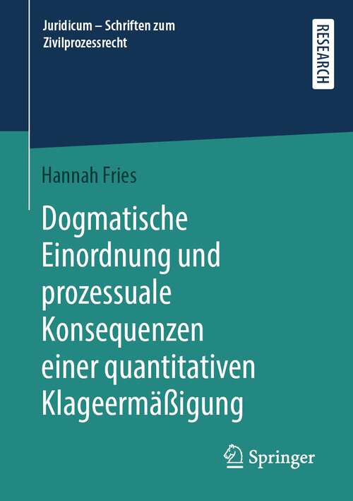 Book cover of Dogmatische Einordnung und prozessuale Konsequenzen einer quantitativen Klageermäßigung (1. Aufl. 2022) (Juridicum - Schriften zum Zivilprozessrecht)