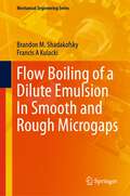 Flow Boiling of a Dilute Emulsion In Smooth and Rough Microgaps (Mechanical Engineering Series)