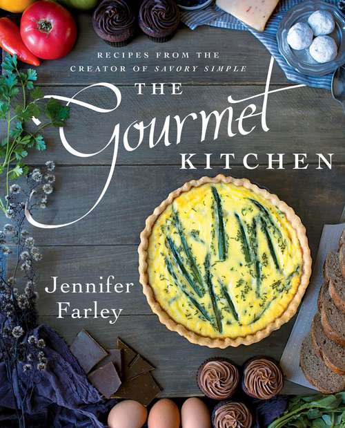 Book cover of The Gourmet Kitchen: Recipes from the Creator of Savory Simple