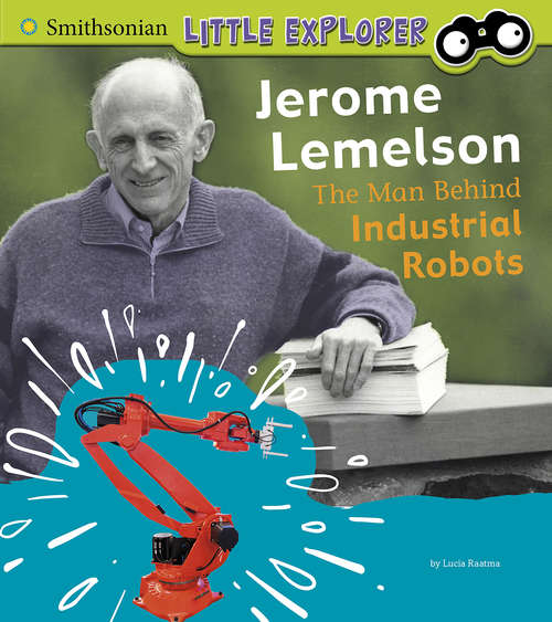 Book cover of Jerome Lemelson: The Man Behind Industrial Robots (Little Inventor)