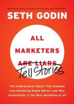 Book cover of All Marketers are Liars (with a New Preface): The Underground Classic That Explains How Marketing Really Works--and Why Authenticity Is the Best Marketing of All