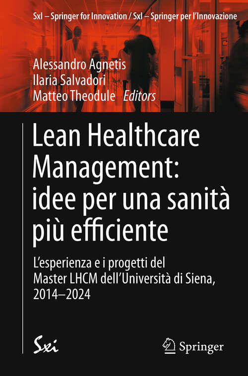 Book cover of Lean Healthcare Management: L’esperienza e i progetti del Master LHCM dell’Università di Siena, 2014-2024 (SxI - Springer for Innovation / SxI - Springer per l'Innovazione #17)
