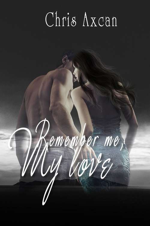 Book cover of Remember me, my love