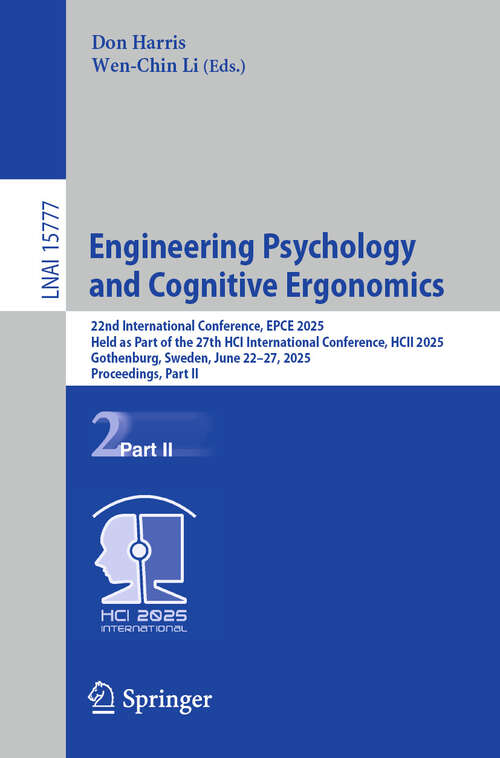 Book cover of Engineering Psychology and Cognitive Ergonomics: 22nd International Conference, EPCE 2025, Held as Part of the 27th HCI International Conference, HCII 2025, Gothenburg, Sweden, June 22–27, 2025, Proceedings, Part II (Lecture Notes in Computer Science #15777)
