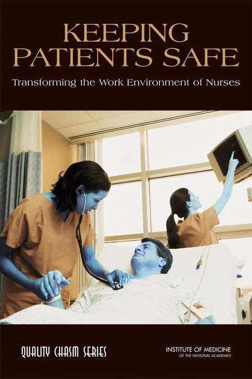 Keeping Patients Safe: Transforming the Work Environment of Nurses
