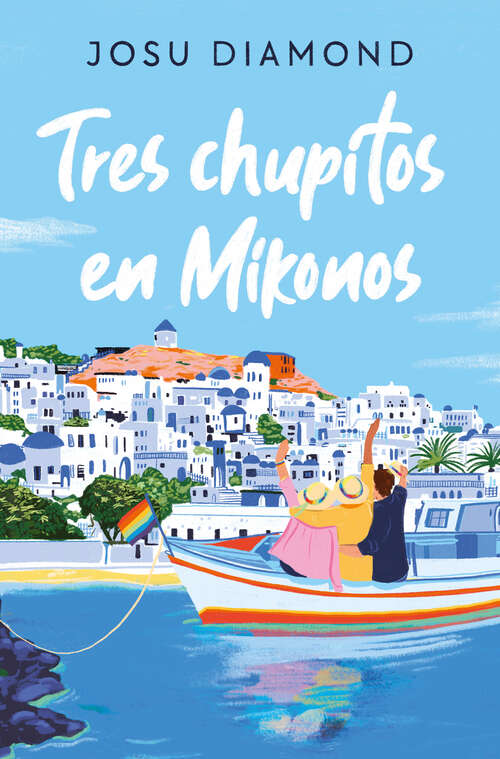 Book cover of Tres chupitos en Mikonos (Trilogía Un cóctel en Chueca: Volumen 3)