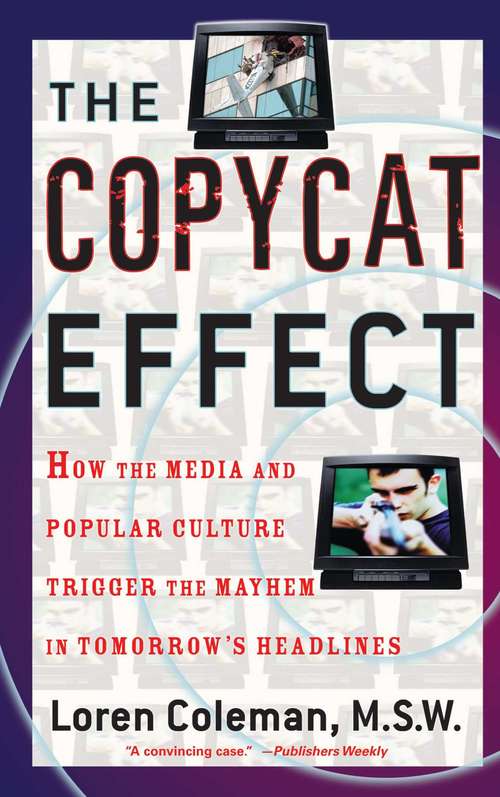 Book cover of The Copycat Effect: How the Media and Popular Culture Trigger the Mayhem in Tomorrow's Headlines