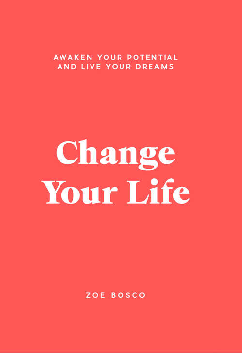 Book cover of Change Your Life: Awaken your potential and live your dreams