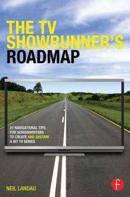 Book cover of The TV Showrunner's Roadmap: 21 Navigational Tips for Screenwriters to Create and Sustain a Hit TV Series
