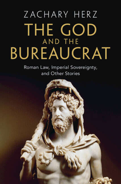 Book cover of The God and the Bureaucrat: Roman Law, Imperial Sovereignty, and Other Stories (Studies in Legal History)