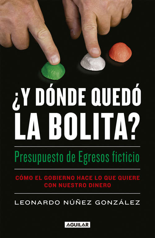 Book cover of ¿Y dónde quedó la bolita?: Cómo el gobierno hace lo que quiere con nuestro dinero