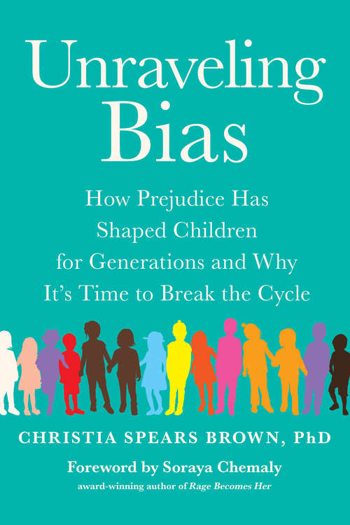 Book cover of Unraveling Bias: How Prejudice Has Shaped Children for Generations and Why It's Time to Break the