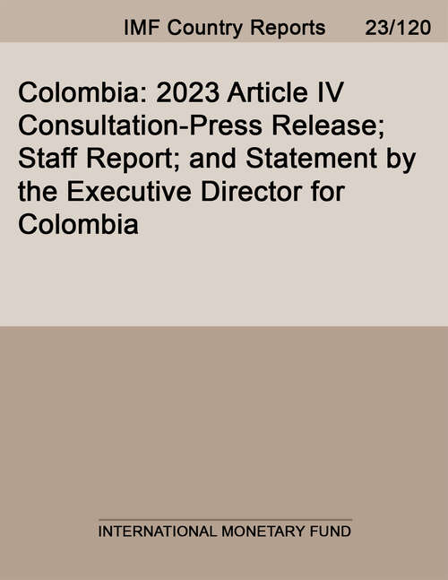 Book cover of Colombia: 2023 Article IV Consultation-Press Release; Staff Report; and Statement by the Executive Director for Colombia