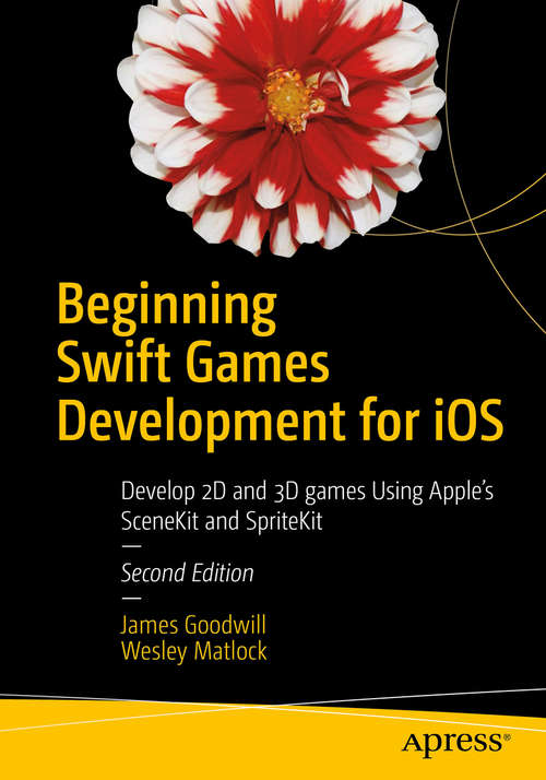 Book cover of Beginning Swift Games Development for iOS: Develop 2D and 3D games Using Apple's SceneKit and SpriteKit