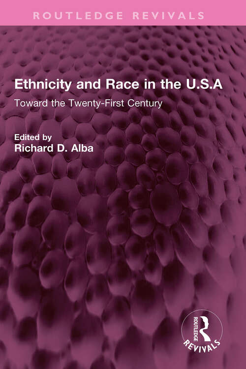 Book cover of Ethnicity and Race in the U.S.A: Toward the Twenty-First Century (Routledge Revivals)