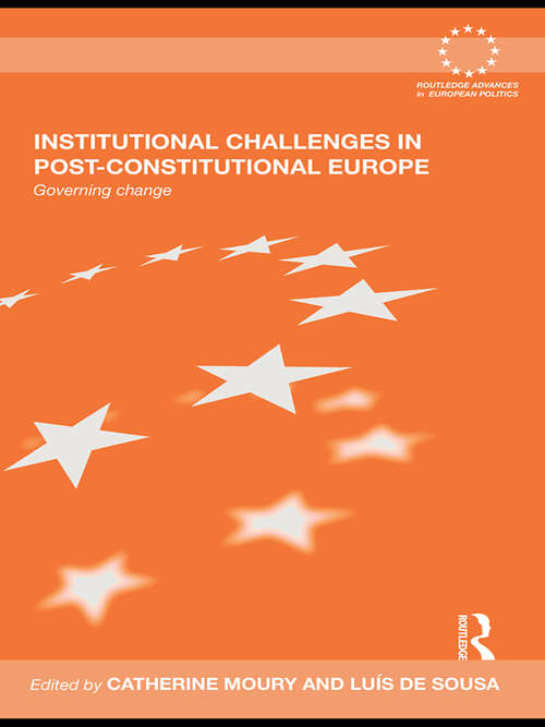 Institutional Challenges in Post-Constitutional Europe: Governing Change (Routledge Advances in European Politics #Vol. 54)