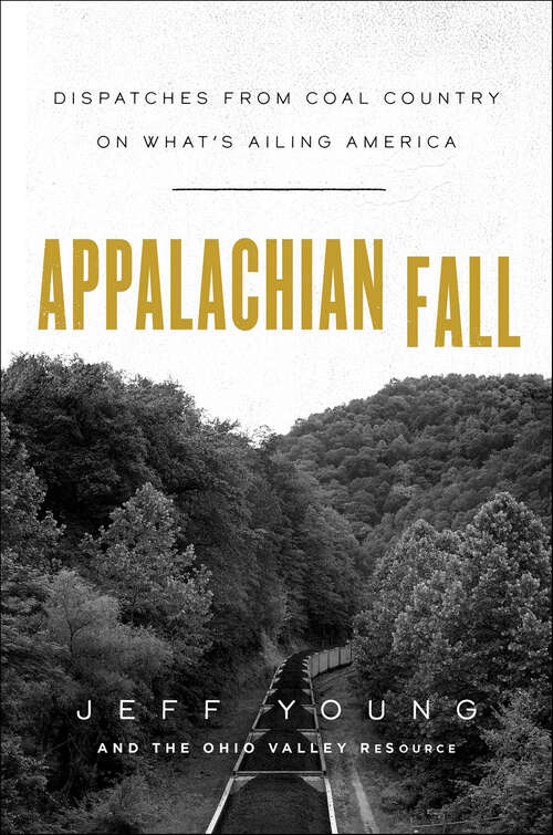 Book cover of Appalachian Fall: Dispatches from Coal Country on What's Ailing America