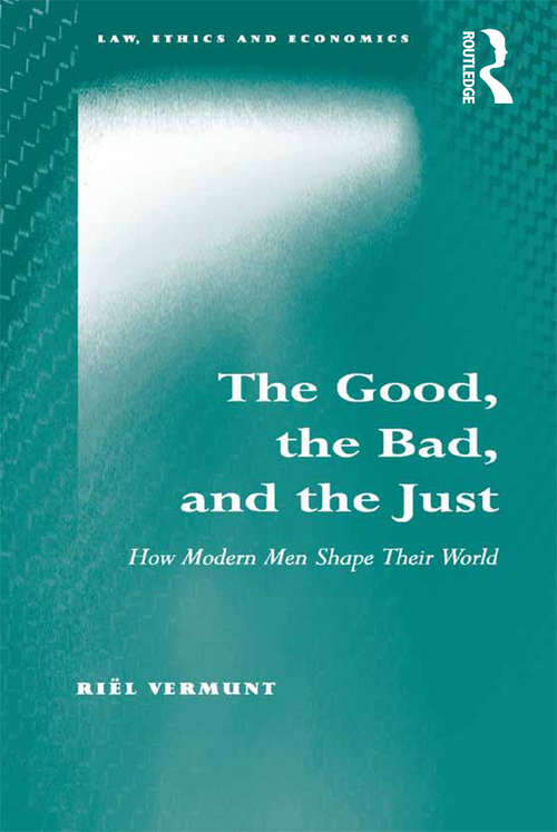 Book cover of The Good, the Bad, and the Just: How Modern Men Shape Their World (Law, Ethics and Economics)