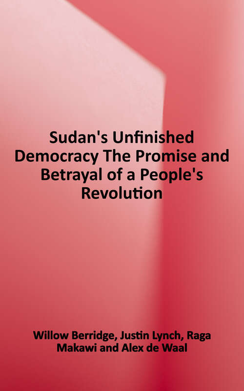 Book cover of Sudan's Unfinished Democracy: The Promise and Betrayal of a People's Revolution (African Arguments Series)