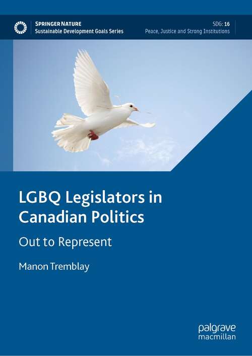 Book cover of LGBQ Legislators in Canadian Politics: Out to Represent (1st ed. 2022) (Sustainable Development Goals Series)