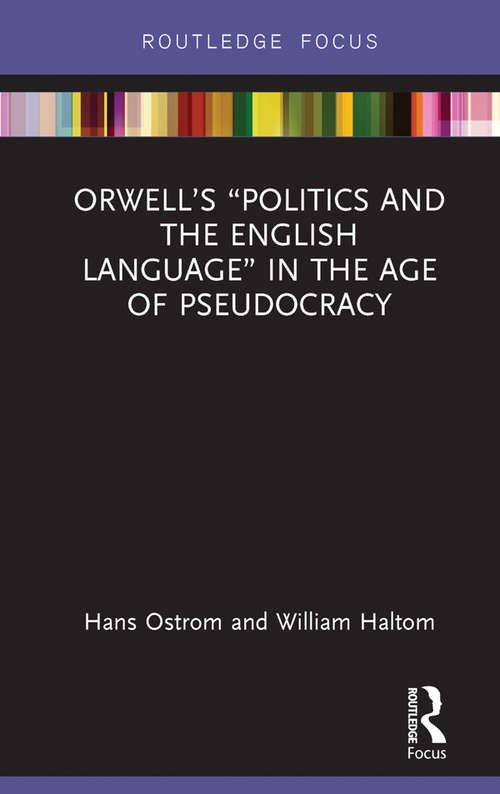 Orwell’s “Politics and the English Language” in the Age of Pseudocracy (Routledge Studies in Rhetoric and Communication)